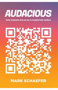 Audacious: How Humans Win in an AI Marketing World - Mark Schaefer