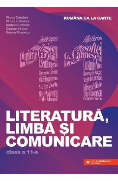 Romana ca la carte. Literatura, limba si comunicare - Clasa 11 - Mona Cotofan, Mihaela Dobos, Andreea Nistor, Ciprian Nistor, Ileana Popescu - PARALELA 45