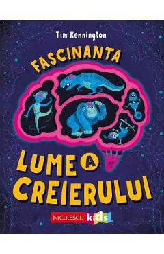 Fascinanta lume a creierului - Tim Kennington - NICULESCU