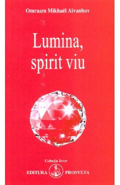 Lumina, spirit viu - Omraam Mikhael Aivanhov