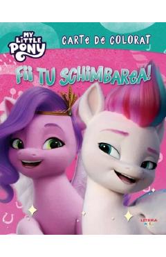 My Little Pony: Fii tu schimbarea. Carte de colorat - LITERA