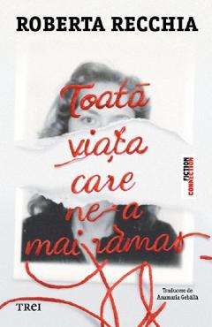 Toata viata care ne-a mai ramas - Roberta Recchia - TREI