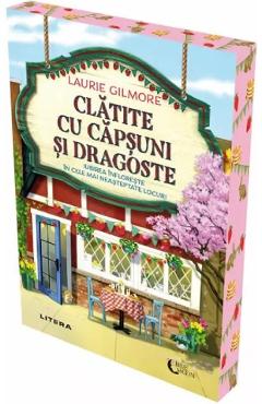 Clatite cu capsuni si dragoste - Laurie Gilmore