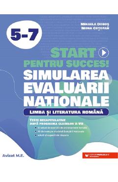 Start pentru succes la Evaluarea Nationala. Limba si literatura romana - Clasele 5-7 - Mihaela Dobos, Mona Cotofan