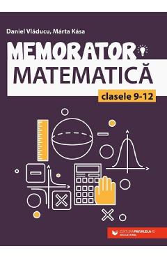 Memorator matematica - Clasele 9-12 - Daniel Vladucu, Marta Kasa - PARALELA 45