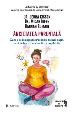 Anxietatea parentala - Debra Kissen, Micah Ioffe, Hannah Romain