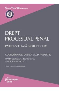 Drept procesual penal. Partea speciala. Note de curs Ed.6 - Carmen-Silvia Paraschiv, Maria-Georgiana Teodorescu, Alin Sorin Nicolescu