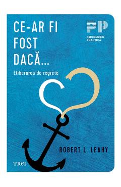 eBook Ce-ar fi fost daca. Eliberarea de regrete - Robert L. Leahy