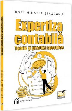 Expertiza contabila. Teorie si practici specifice - Boni Mihaela Straoanu