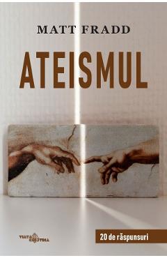 Ateismul. 20 de raspunsuri - Matt Fradd
