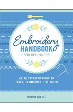 Embroidery Handbook for Beginners - Catherine Guidicelli