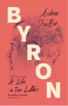 Byron: A Life in Ten Letters - Andrew (university Of Virginia) Stauffer