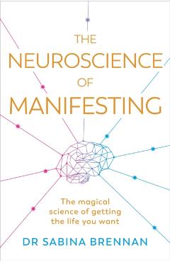 Neuroscience of Manifesting - Dr Sabina Brennan