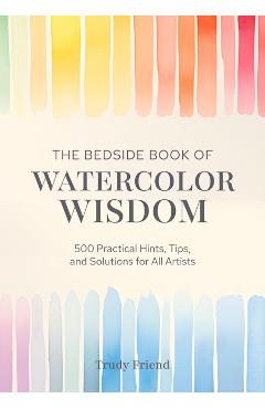 Bedside Book of Watercolor Wisdom - Trudy (author) Friend