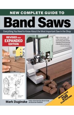 New Complete Guide to Band Saws, Revised and Expanded Edition - Mark Duginske