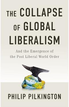Collapse of Global Liberalism - Philip Pilkington