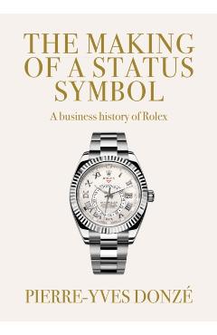 Making of a Status Symbol - Pierre-yves (professor Of Business History) Donze