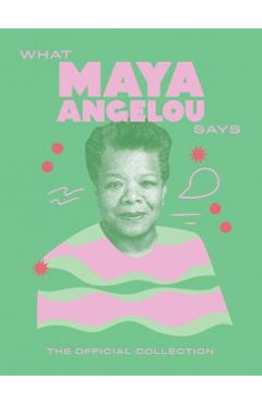 What Maya Angelou Says -