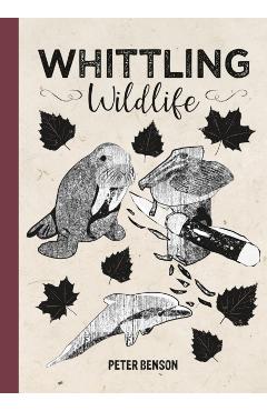 Whittling Wildlife - Peter Benson