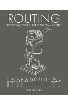 Routing - Projects & Techniques for the Small Router - Toyohisa Sugita