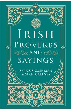 Irish Proverbs and Sayings - Seamus|gaffney Cashman