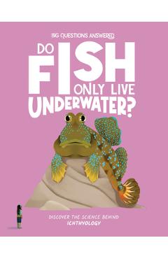 Do Fish Only Live Underwater? - Olivia Watson