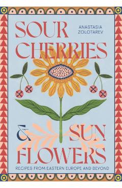 Sour Cherries and Sunflowers - Anastasia Zolotarev