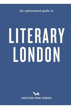 Opinionated Guide to Literary London - John Clegg