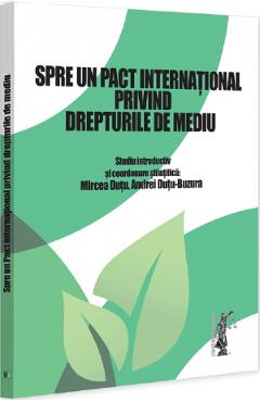 Spre un pact international privind drepturile de mediu - Mircea Dutu