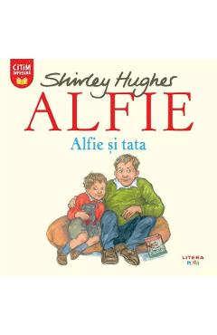 Alfie. Alfie si tata - Shirley Hughes - LITERA