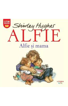 Alfie. Alfie si mama - Shirley Hughes - LITERA