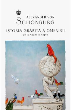 Istoria grabita a omenirii. De la Adam la Apple - Alexander von Schonburg