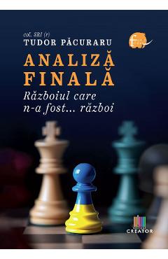 Analiza finala. Razboiul care n-a fost... razboi - col. SRI (r) Tudor Pacuraru
