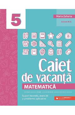Matematica - Clasa 5 - Caiet de vacanta - Maria Zaharia - PARALELA 45