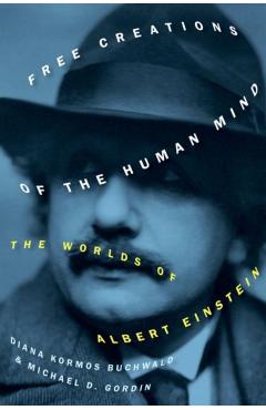 Free Creations of the Human Mind - Michael D. (rosengarten Professor Of Modern And Contemporary History; Dean Of The College Gordin