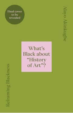 Reframing Blackness - Alayo Akinkugbe