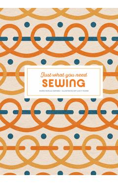 Sewing: Just What You Need - Marie-noelle Bayard