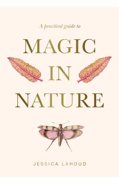 Practical Guide to Magic in Nature - Jessica Lahoud