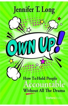 Own Up!: How to Hold People Accountable Without All the Drama - Jennifer T. Long