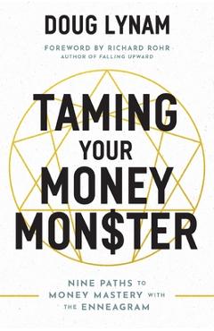 Taming Your Money Monster: 9 Paths to Money Mastery with the Enneagram - Doug Lynam