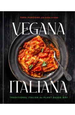 Vegana Italiana: Traditional Italian the Plant-Based Way; A Vegan Cookbook - Tara Punzone