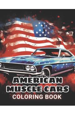 American Muscle Cars Coloring Book for Adult: 100+ Amazing Coloring Pages for All Ages - Erwin Greenholt