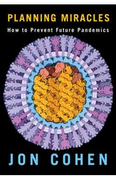 Planning Miracles: How to Prevent Future Pandemics - Jon Cohen