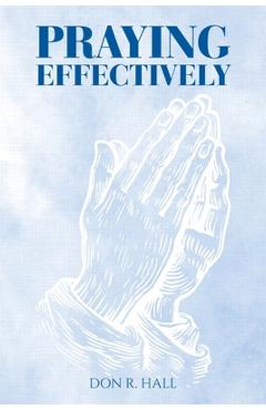 Praying Effectively - Don R. Hall