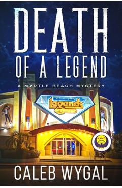 Death of a Legend: A Myrtle Beach Mystery - Caleb Wygal