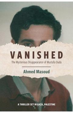 Vanished: The Mysterious Disappearance of Mustafa Ouda - Ahmed Masoud