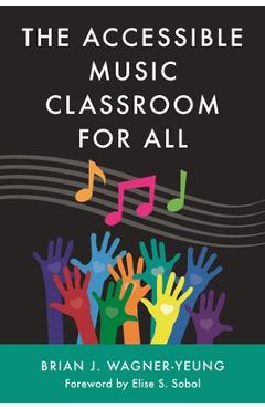 The Accessible Music Classroom for All - Brian J. Wagner-yeung