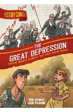History Comics: The Great Depression: From Hard Times to the New Deal - Tim Stout