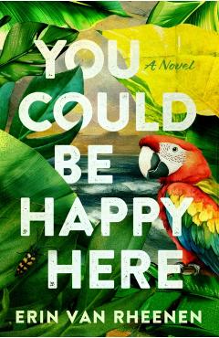 You Could Be Happy Here - Erin Van Rheenen