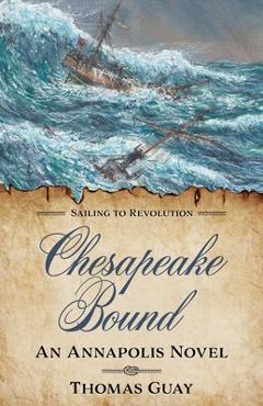 Chesapeake Bound: An Annapolis Novel - Thomas Guay